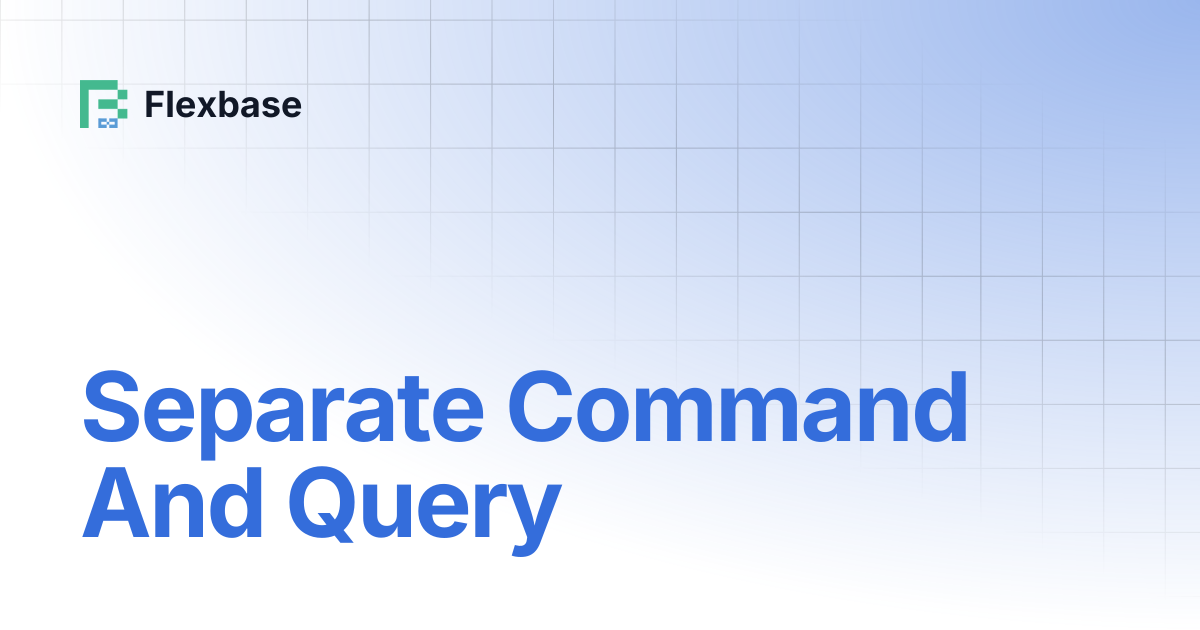 Separate Command And Query | Flexbase